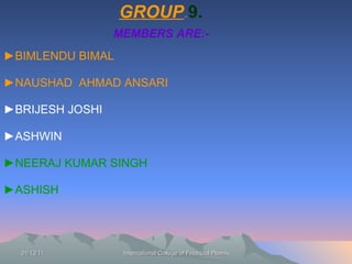 GROUP   –  9. MEMBERS ARE:- ► BIMLENDU BIMAL ► NAUSHAD  AHMAD ANSARI ► BRIJESH JOSHI ► ASHWIN  ► NEERAJ KUMAR SINGH ► ASHISH 