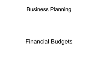 Business Planning Financial Budgets 