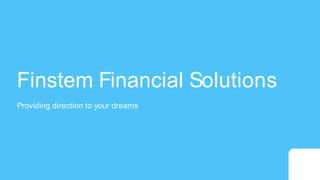 Finstem Financial Solutions
Providing direction to your dreams
 