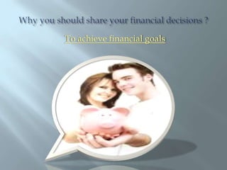 Why you should share your financial decisions ?To achieve financial goals 