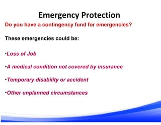 Emergency Protection
32 34
Do you have a contingency fund for emergencies?
These emergencies could be:
•Loss of Job
•A med...