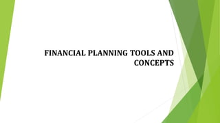 FINANCIAL PLANNING TOOLS AND
CONCEPTS
 