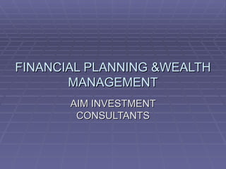 FINANCIAL PLANNING &WEALTH MANAGEMENT AIM INVESTMENT CONSULTANTS 