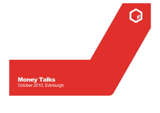 Money Talks
October 2010, Edinburgh
 
