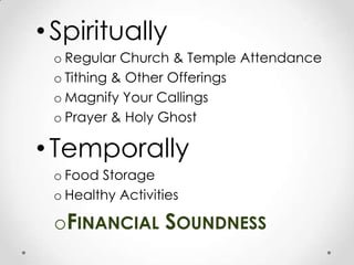 SpirituallyRegular Church & Temple AttendanceTithing & Other OfferingsMagnify Your CallingsPrayer & Holy GhostTemporally Food StorageHealthy ActivitiesFinancial Soundness