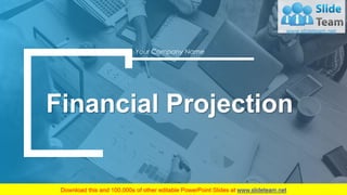 Financial Projection
Your Company Name
 