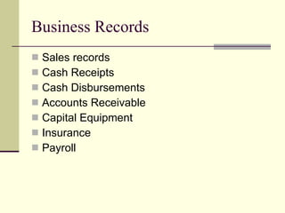 Business Records Sales records Cash Receipts Cash Disbursements Accounts Receivable Capital Equipment Insurance Payroll 