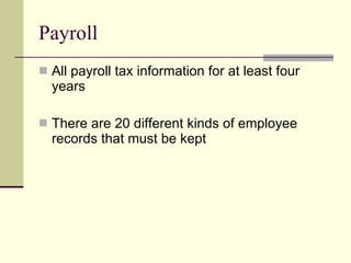Payroll All payroll tax information for at least four years There are 20 different kinds of employee records that must be kept 