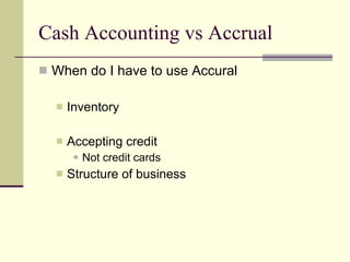 Cash Accounting vs Accrual  When do I have to use Accural Inventory Accepting credit Not credit cards Structure of business 