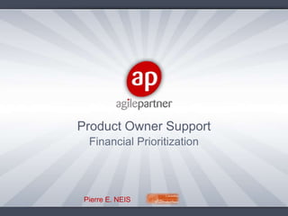 Product Owner Support Financial Prioritization Pierre E. NEIS 