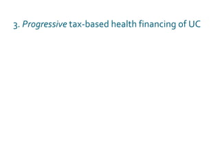3.  Progressive  tax-based health financing of UC 