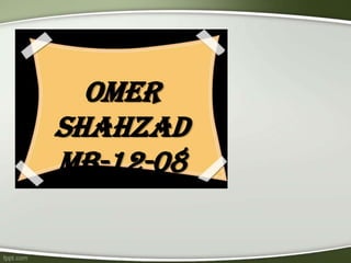 Omer
Shahzad
MB-12-08
 