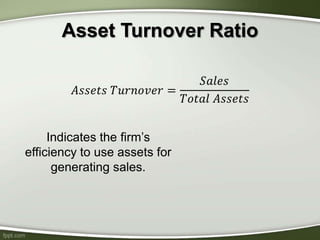 Asset Turnover Ratio
Indicates the firm’s
efficiency to use assets for
generating sales.
 