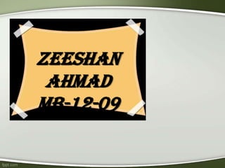 Zeeshan
Ahmad
MB-12-09
 