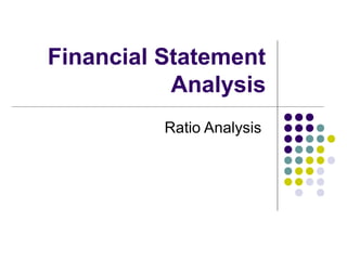 Financial Statement
Analysis
Ratio Analysis

 