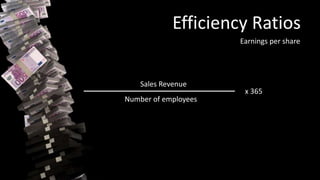 Efficiency Ratios
Earnings per share
Sales Revenue
Number of employees
x 365
 