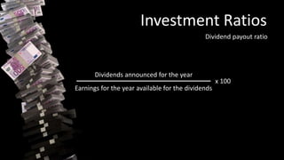 Investment Ratios
Dividend payout ratio
Dividends announced for the year
Earnings for the year available for the dividends
x 100
 