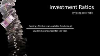 Investment Ratios
Dividend cover ratio
Earnings for the year available for dividend
Dividends announced for the year
 