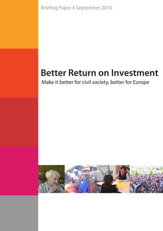 Brie ng Paper # September 2010




Better Return on Investment
Make it better for civil society, better for Europe
 