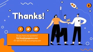 CREDITS: This presentation template was created by Slidesgo,
including icons by Flaticon, and infographics & images by Freepik
Thanks!
Do you have any questions?
Hot.line@hypegenius.com
+91 620 421 838 yourcompany.com
 