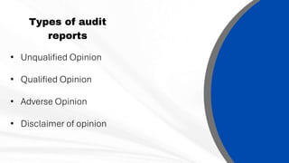 Types of audit
reports
• Unqualified Opinion
• Qualified Opinion
• Adverse Opinion
• Disclaimer of opinion
 