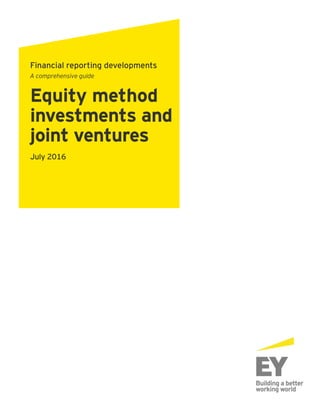Financial reporting developments
A comprehensive guide
Equity method
investments and
joint ventures
July 2016
 