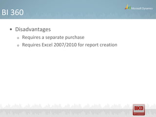 BI 360
  • Disadvantages
    o   Requires a separate purchase
    o   Requires Excel 2007/2010 for report creation
 