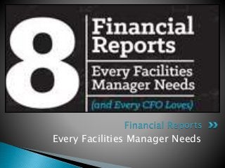 Every Facilities Manager Needs
Financial Reports
 