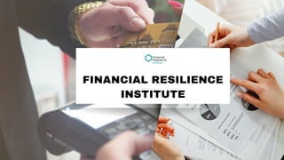FINANCIAL RESILIENCE
INSTITUTE
 