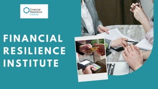 FINANCIAL
RESILIENCE
INSTITUTE
 