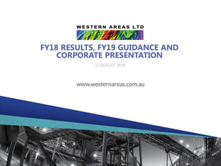 FY18 RESULTS, FY19 GUIDANCE AND
CORPORATE PRESENTATION
22 AUGUST 2018
 