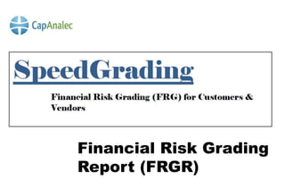 Financial Risk Grading
Report (FRGR)
 