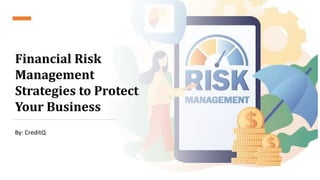 Financial Risk
Management
Strategies to Protect
Your Business
By: CreditQ
 