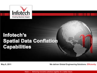 Infotech’s Spatial Data Conflation Capabilities Vision  |    Delivering innovative solutions together for a better future 