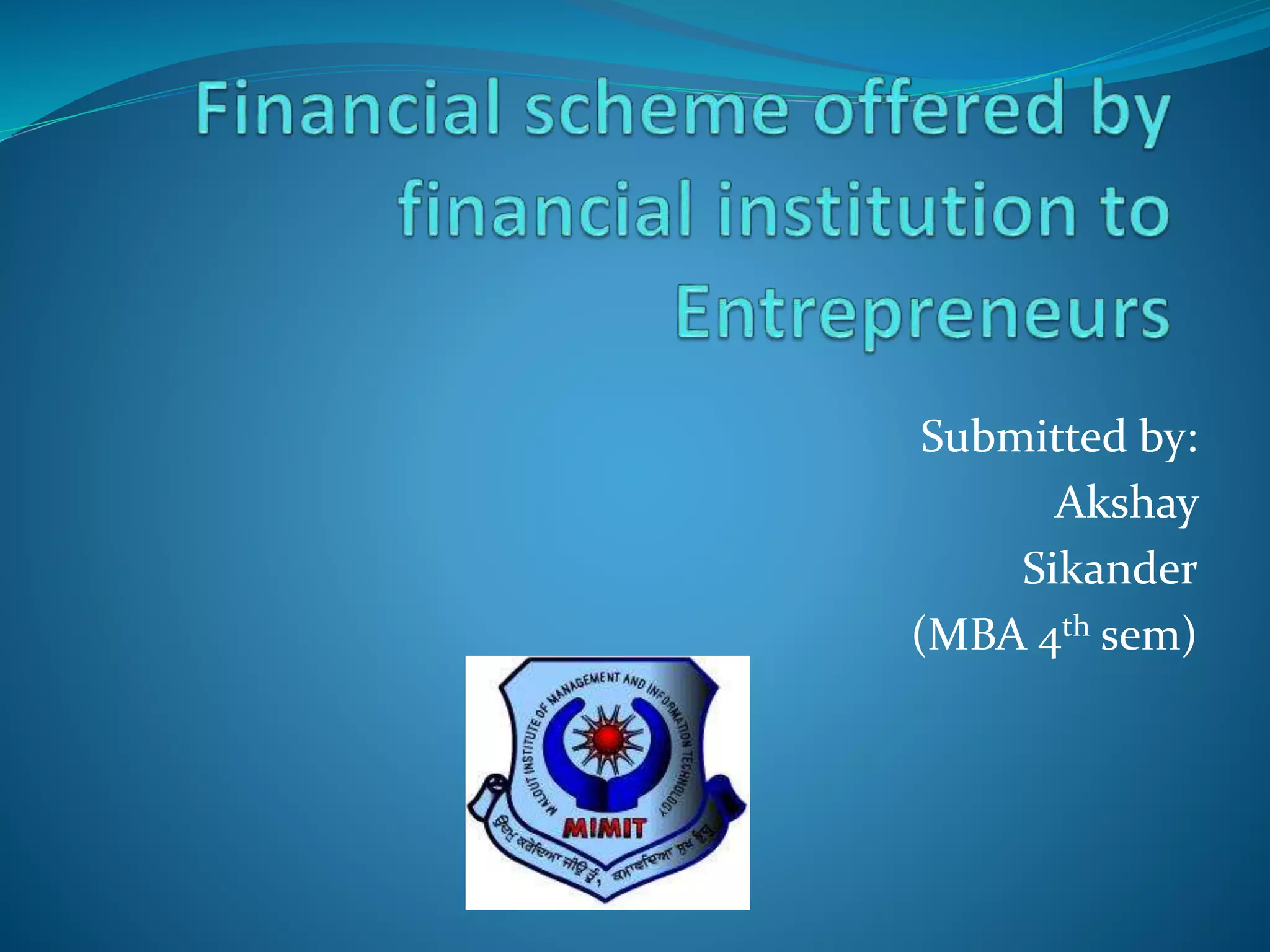 Financial scheme offered to Entrepreneurs PPT