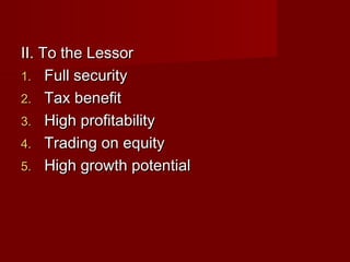 IIII.. TToo tthhee LLeessssoorr 
11.. FFuullll sseeccuurriittyy 
22.. TTaaxx bbeenneeffiitt 
33.. HHiigghh pprrooffiittaabbiilliittyy 
44.. TTrraaddiinngg oonn eeqquuiittyy 
55.. HHiigghh ggrroowwtthh ppootteennttiiaall 
 