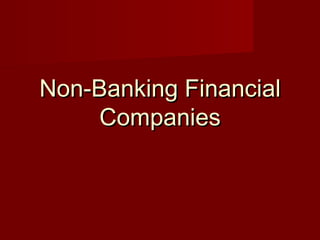 NNoonn--BBaannkkiinngg FFiinnaanncciiaall 
CCoommppaanniieess 
 