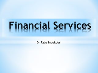 Dr Raju Indukoori
Financial Services
 