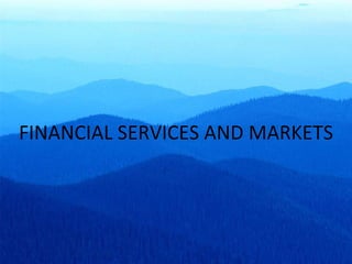 FINANCIAL SERVICES AND MARKETS 