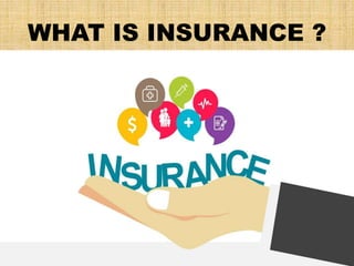WHAT IS INSURANCE ?
 