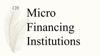 120
Micro
Financing
Institutions
 