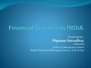 Presented by :-
Diptanu Sutradhar.
16PBA006
School of Management Studies
Baddi University of Emerging Sciences & Tecnology
 