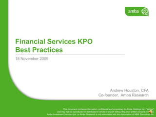 Financial Services KPOBest Practices 18 November 2009 Andrew Houston, CFA Co-founder,  Amba Research 