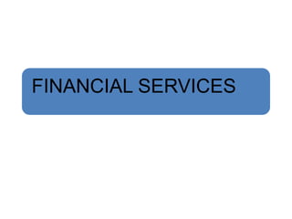 FINANCIAL SERVICES
 