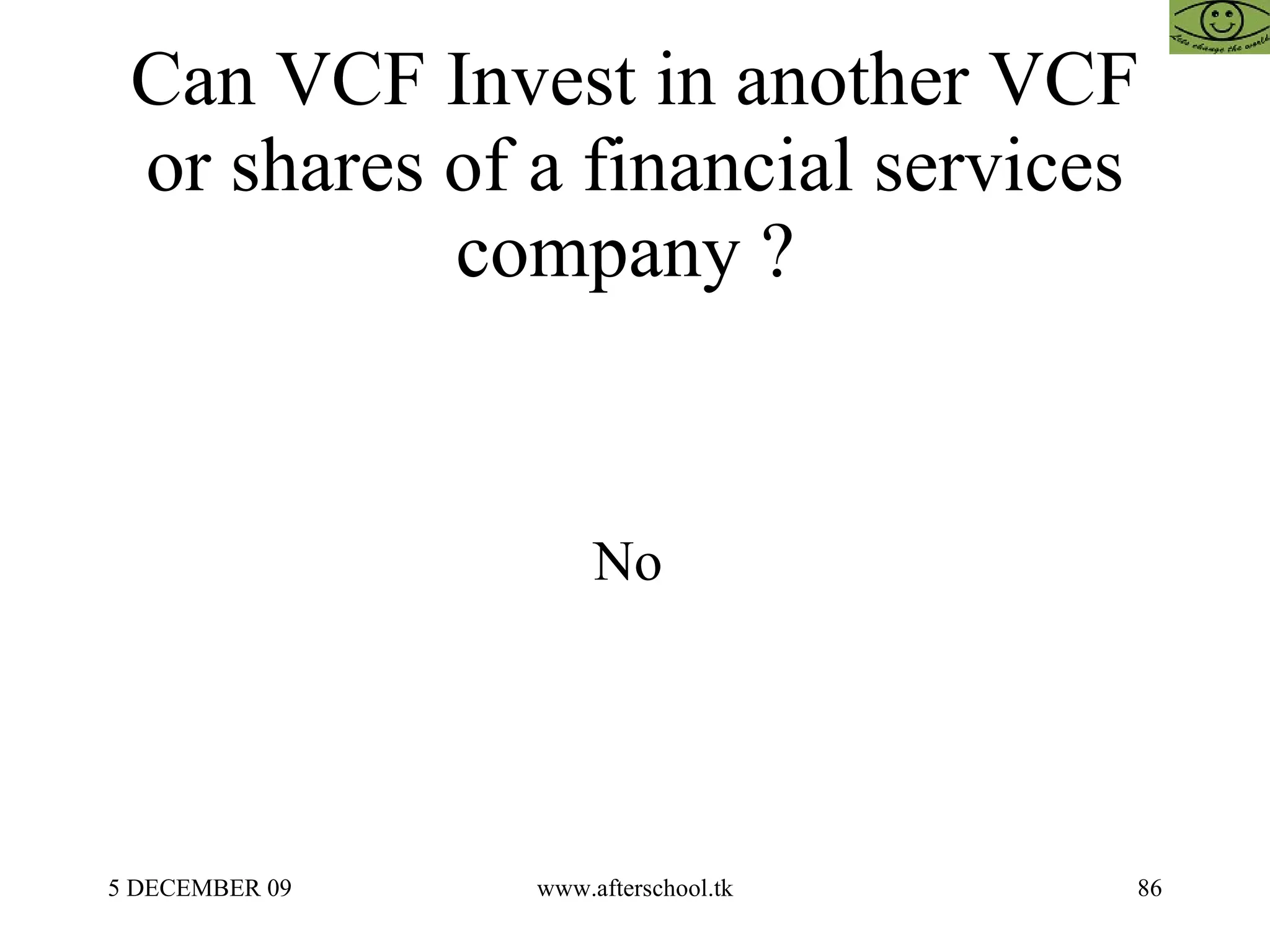 Can VCF Invest in another VCF or shares of a financial services company ?  No  