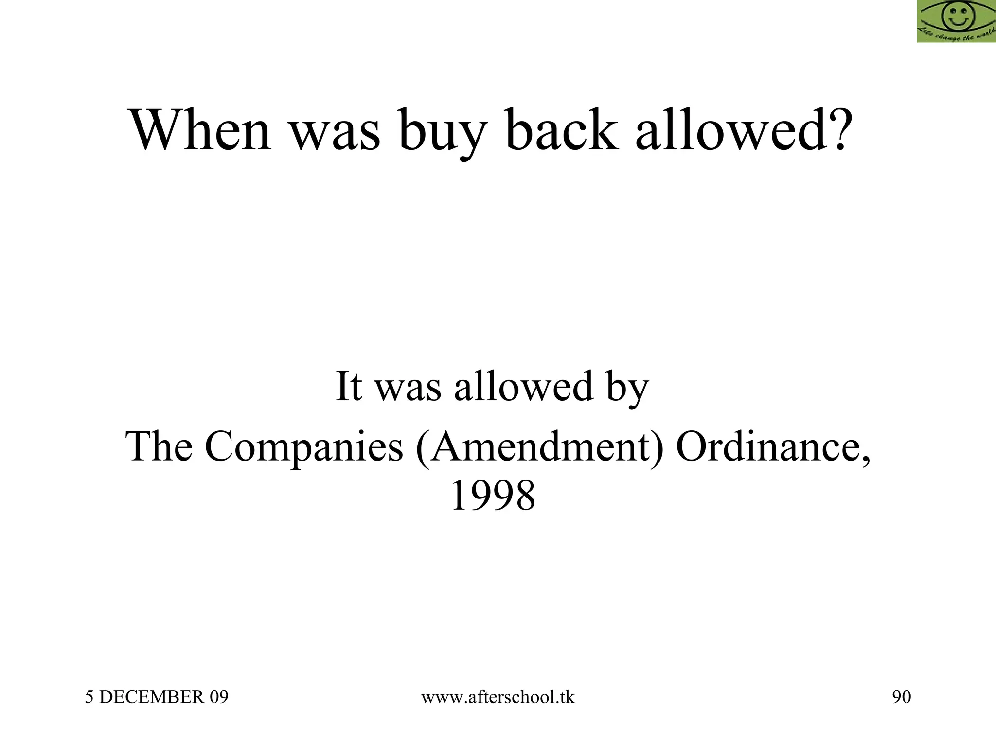 When was buy back allowed?  It was allowed by  The Companies (Amendment) Ordinance, 1998  