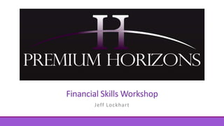 Financial Skills Workshop
Jeff Lockhart
 