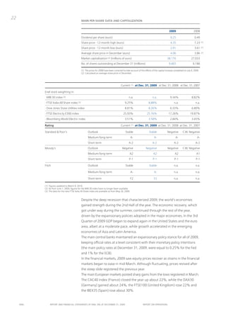 22
                                                 Main per-share data and capitalization


                                                                                                                                              2009                      2008

                                                 Dividend per share (euro)                                                                     0.25                      0.49
                                                 Share price - 12-month high (euro)                                                            4.35                      7.23    (1)

                                                 Share price - 12-month low (euro)                                                             2.91                      3.61    (1)

                                                 Average share price in December (euro)                                                        4.06                      3.86    (1)

                                                 Market capitalization (2) (millions of euro)                                               38,176                   27,033
                                                 no. of shares outstanding at December 31 (millions)                                          9,403                    6,186

                                                 (1) the prices for 2008 have been corrected to take account of the effects of the capital increase completed on July 9, 2009.
                                                 (2) Calculated on average share price in December.




                                                                                           Current (1) at Dec. 31, 2009 at Dec. 31, 2008 at Dec. 31, 2007

            Enel stock weighting in:
            -   MiB 30 index (2)                                                                   n.a.                     n.a.               9.34%                  8.82%
            - FtSE italia All Share index (3)                                                  9.25%                    8.88%                      n.a.                   n.a.
            - Dow Jones Stoxx utilities index                                                  8.81%                    8.26%                  6.33%                  6.80%
            - FtSE Electricity E300 index                                                    25.93%                   25.76%                 17.26%                 19.87%
            - Bloomberg World Electric index                                                   3.51%                    3.58%                  2.84%                  3.45%

            Rating                                                                         Current (1) at Dec. 31, 2009 at Dec. 31, 2008 at Dec. 31, 2007

            Standard & poor’s                           outlook                                Stable                    Stable             negative        C.W. negative
                                                        Medium/long-term                               A-                     A-                     A-                     A-
                                                        Short-term                                 A-2                      A-2                    A-2                    A-2
            Moody’s                                     outlook                             negative                 negative               negative        C.W. negative
                                                        Medium/long-term                            A2                       A2                     A2                     A1
                                                        Short-term                                 p-1                       p-1                    p-1                   p-1

            Fitch                                       outlook                                Stable                    Stable                    n.a.                   n.a.

                                                        Medium/long-term                               A-                     A-                   n.a.                   n.a.

                                                        Short-term                                     F2                     F2                   n.a.                   n.a.

            (1) Figures updated to March 9, 2010.
            (2) As from June 1, 2009, figures for the MiB 30 index have no longer been available.
            (3) the data for the new FtSE italia All Share index are available as from May 26, 2009.


                                                 Despite the deep recession that characterized 2009, the world’s economies
                                                 gained strength during the 2nd Half of the year. the economic recovery, which
                                                 got under way during the summer, continued through the rest of the year,
                                                 driven by the expansionary policies adopted in the major economies. in the 3rd
                                                 Quarter of 2009 GDp began to expand again in the united States and the euro
                                                 area, albeit at a moderate pace, while growth accelerated in the emerging
                                                 economies of Asia and Latin America.
                                                 the main central banks maintained an expansionary policy stance for all of 2009,
                                                 keeping official rates at a level consistent with their monetary policy intentions
                                                 (the main policy rates at December 31, 2009, were equal to 0.25% for the Fed
                                                 and 1% for the ECB).
                                                 in the financial markets, 2009 saw equity prices recover as strains in the financial
                                                 markets began to ease in mid-March. Although fluctuating, prices revived after
                                                 the steep slide registered the previous year.
                                                 the main European markets posted sharp gains from the lows registered in March.
                                                 the CAC40 index (France) closed the year up about 22%, while the DAx30
                                                 (Germany) gained about 24%, the FtSE100 (united Kingdom) rose 22% and
                                                 the iBEx35 (Spain) rose about 30%.


     ENEL          REpoRt ANd FINANcIAL StAtEmENtS oF ENEL SpA At dEcEmBER 31, 2009                               REpoRt oN opERAtIoNS
 