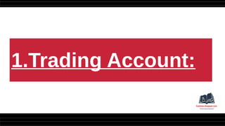 1.Trading Account:
 