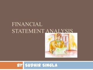 Financial Statement analysis Sudhir Singla By: 